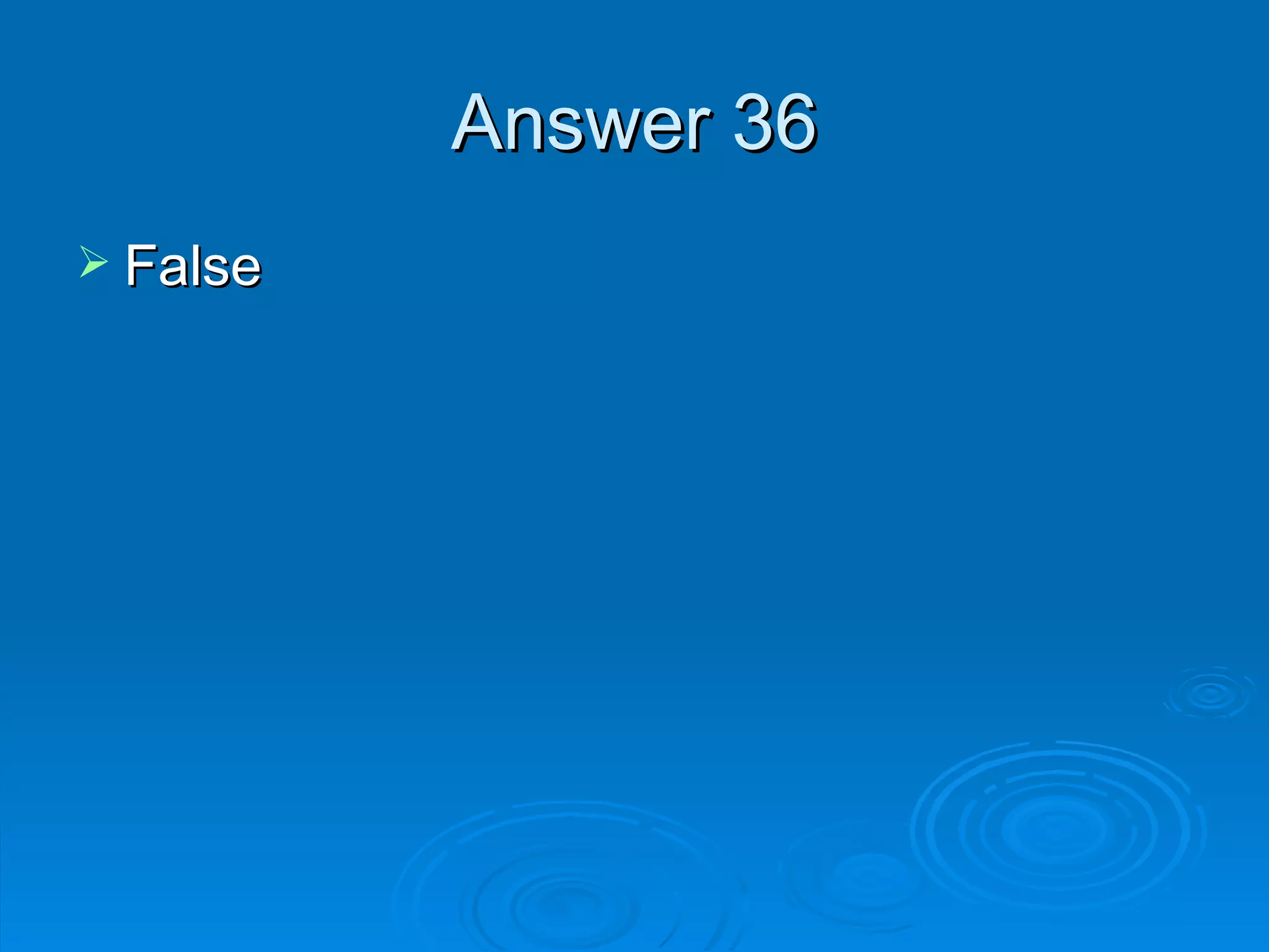 Answer 36 False 