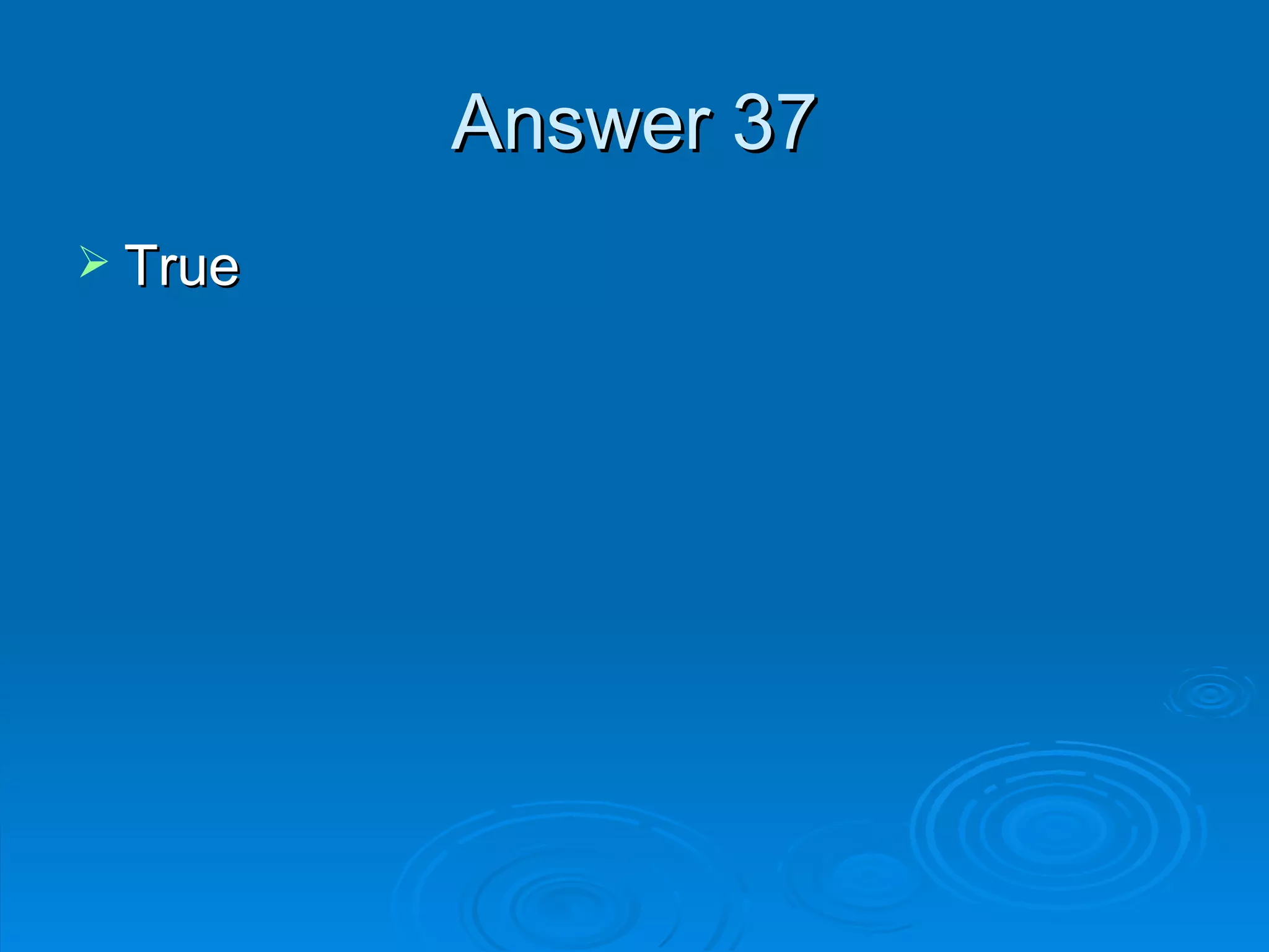 Answer 37 True 