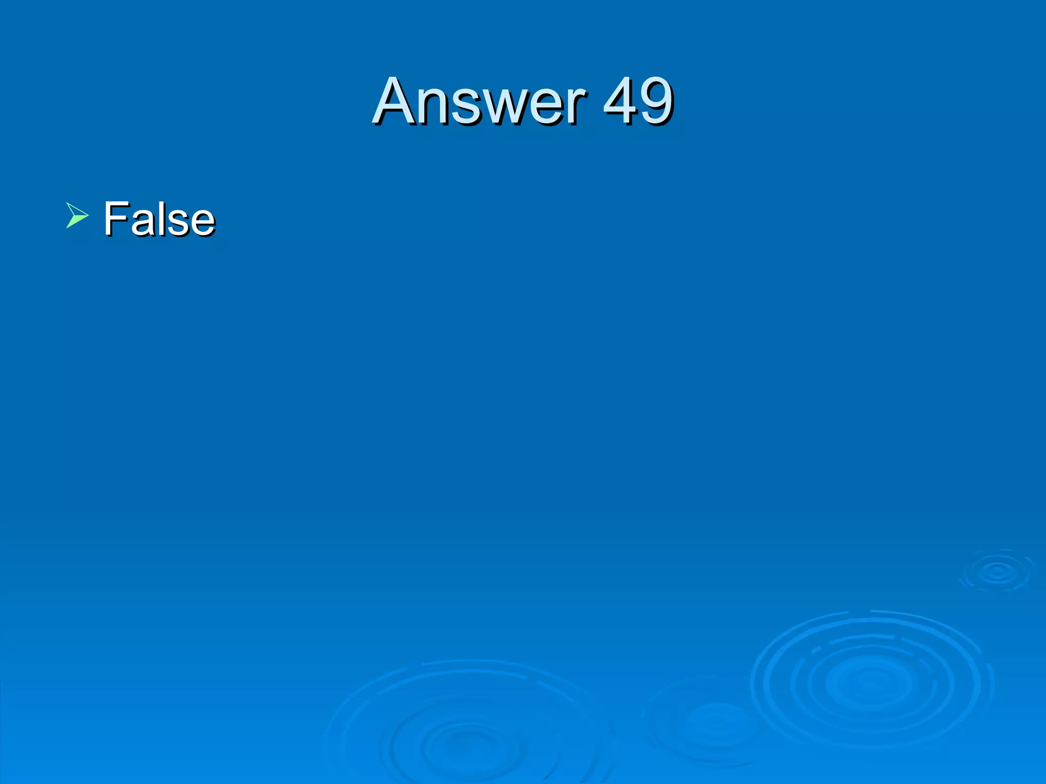 Answer 49 False 