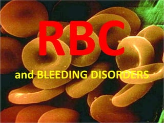RBC

and BLEEDING DISORDERS

 