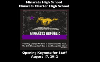 Minarets High School
Minarets Charter High School




 Opening Keynote for Staff
     August 17, 2012
 