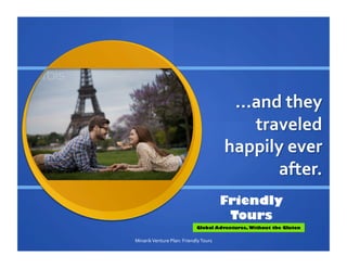Friendly
Tours
Global Adventures, Without the Gluten
Minarik	
  Venture	
  Plan:	
  Friendly	
  Tours	
  
 