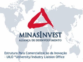Estrutura Para Comercialização da Inovação – UILO “University/Industry Liaision Office 
