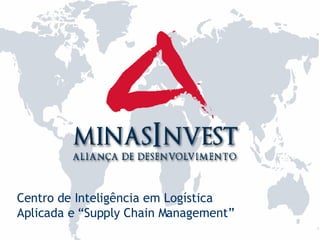 Centro de Inteligência em Logística Aplicada e “Supply Chain Management” 
