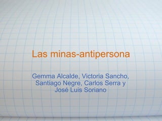 Las minas-antipersona Gemma Alcalde, Victoria Sancho, Santiago Negre, Carlos Serra y José Luis Soriano 