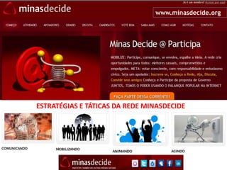 O palanque popular na internet www.minasdecide.org ESTRATÉGIAS E TÁTICAS DA REDE MINASDECIDE 