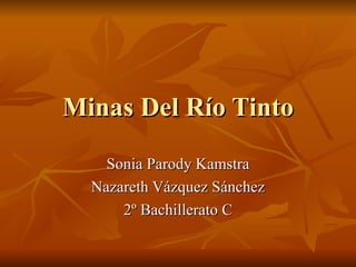 Minas Del Río Tinto Sonia Parody Kamstra Nazareth Vázquez Sánchez 2º Bachillerato C 