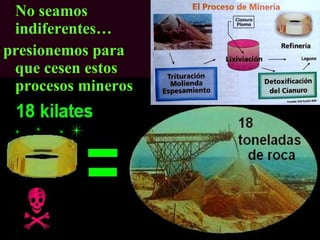 No seamos
 indiferentes…
presionemos para
 que cesen estos
 procesos mineros
 