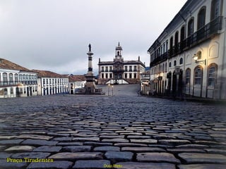 Praça Tiradentes
                   Ouro Preto
 