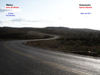 Música:         Formatação:
Seio de Minas   Sylvio Bazote


   (Paula        Maio de 2011
Fernandes)
 