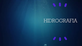 HIDROGRAFIA
 
