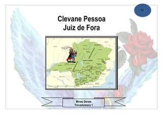 17


Clevane Pessoa
  Juiz de Fora




     Minas Gerais
    Trovadoresco 1
 