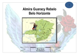 5


Almira Guaracy Rebelo
   Belo Horizonte




         Minas Gerais
        Trovadoresco 1
 