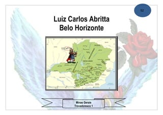 52


Luiz Carlos Abritta
  Belo Horizonte




        Minas Gerais
       Trovadoresco 1
 