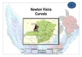 60


Newton Vieira
  Curvelo




     Minas Gerais
    Trovadoresco 1
 