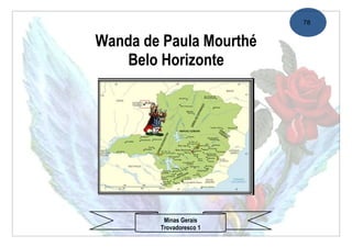 78


Wanda de Paula Mourthé
    Belo Horizonte




         Minas Gerais
        Trovadoresco 1
 