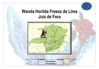 87


Wanda Horilda Freesz de Lima
       Juiz de Fora




            Minas Gerais
           Trovadoresco 1
 