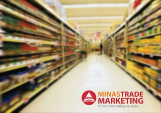 MINASTRADE
MARKETING
O Trade Marketing em Ação.
 