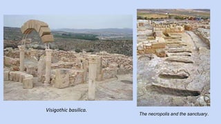 Visigothic basilica. 
The necropolis and the sanctuary. 
 