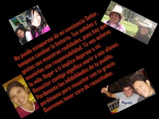 or,
                                   Señ
                                cia es y e
                            cien eñal y qu
                         con s s
                      mi . Tu ues ha laras
                    de ria s, p
                   e to
               arm his idade Tú no í.  s ac
             ap la eal                          es.
          esc biar n r lidad. e a m s afan
    uedo cam stra sabi jarm a mi ,
 o p oco mue pon a de rir
N p                                         blo
             s      es plic a mo tu pue ia.
  tam tos no con r ti im ific        de u grac
    ges mirlas gar a o sign dades on t os.
       su a, lle ontig fideli tar c citad
      a id
           v itar c las in esuci resu
        la uc
            s naste ara r ra de
          Re do       e p er ca
            Per dónam ten
              per remos
                Que
 