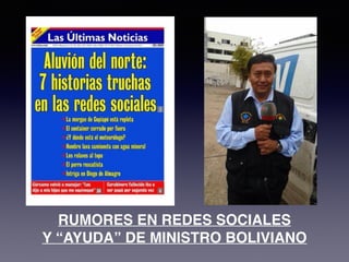 RUMORES EN REDES SOCIALES
Y “AYUDA” DE MINISTRO BOLIVIANO
 