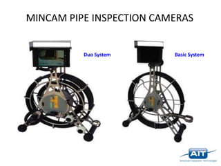 MINCAM PIPE INSPECTION CAMERAS


          Duo System      Basic System
 
