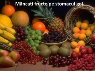 Mâncaţi fructe pe stomacul gol

 