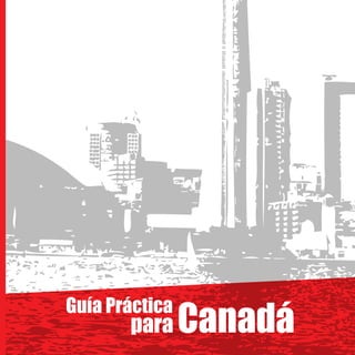 Canadá
Guía Práctica
para
 