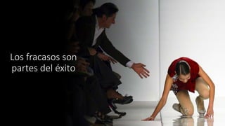 Los fracasos son
partes del éxito
 