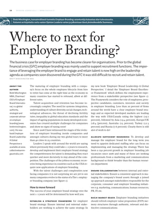 12 Opinion leader 2011 | www.calcus.fi 
Brett Minchington, kansainvälisesti tunnettu Employer Branding-asiantuntija katsastaa alan tulevaisuutta. 
Kolumni on kirjoitettu varta vasten Opinion Leaderia varten ja julkaistaan tässä yksinoikeudella Suomessa. 
Where to next for 
Employer Branding? The business case for employer branding has become clearer for organisations. Prior to the global 
financial crisis (GFC) employer branding was mainly used to support recruitment functions. The impor-tance 
of leveraging the employer brand to engage and retain talent is now high on the leadership 
agenda as companies soon discovered during the GFC it was still difficult to recruit and retain talent. 
Brett Minchington MBA 
The maturing of employer branding with a compa-ny’s 
focus on the whole employee lifecycle from hire 
to retire has come at the right time as the economy in 
many countries has started to rebound, albeit at dif-ferent 
rates. 
Talent acquisition and retention has become in-creasingly 
complex. The need for systems integration, 
understanding of culture diversity, social changes, tech-nological 
advances, the threat of declining fertility 
rates, inequality in global education standards and the 
impact of ageing populations in many developed econ-omies 
has created multiple challenges for companies 
and show no signs of easing soon! 
Since 2006 I have witnessed the stages of the evolu-tion 
of employer branding inside companies and 
amongst cultures during my two global tours to more 
than 40 cities in 25 countries. 
Leaders I speak with around the world are saying 
where previously they could take 1-2 years to research, 
develop and implement their employer brand strategy 
the competitiveness for talent is demanding they react 
quicker and more decisively to stay ahead of the com-petition. 
The challenges of the jobless economic recov-eries 
being experience in countries such as the USA re-quire 
new applications of employer branding. 
With the talent challenges and complexities now 
facing companies it is not surprising we are yet to see 
many companies evolve to the status of a Tier 1 employ-er 
branding company (see figure 1). 
How to move forward 
The success of your employer brand strategy over the 
next 1-2 years will be determined by how well you: 
Establish a strategic framework for employer 
brand strategy: Ensure internal and external stake-holders 
are working to achieve the same strategy. In 
my new book ’Employer Brand Leadership-A Global 
Perspective,’ I detail the ‘Employer Brand Excellen-ce 
Framework’ which defines the employment expe-rience 
from a stakeholder perspective (see figure 1). 
The Framework considers the role of employees, pros-pective 
candidates, customers, investors and society 
in employer branding. Less than 20 percent of firms 
around the world have a clear employer brand stra-tegy 
and as expected developed markets are leading 
the way with USA/Canada rating the highest (19.7 
percent), followed by Asia (19.4 percent), Europe/UK 
(18.4 [percent), Australia (15 percent), Turkey (12.3 
percent) and Russia (7.6 percent). Clearly there is still 
alot of work to do! 
Allocate sufficient resources: To develop and 
manage the employer brand for the long term you 
need to appoint dedicated staffing who can focus on 
implementing and managing the strategy. There has 
been a 250 percent growth in employer branding job 
vacancies since 2006 and many of these are seeking 
professionals from a marketing and communications 
background so think broader than the human resour-ces 
department. 
Ensure collaboration between internal and exter-nal 
stakeholders: Ensure a consistent approach to ma-naging 
the company’s brand assets through a joined 
up approach amongst stakeholders responsible for the 
corporate, consumer and employer branding initiati-ves 
e.g. marketing, communications, human resources, 
PR, IT, etc. 
Build market reach: Employer branding initiatives 
should refresh employer value proposition (EVP) me-mory 
structures through authentic, relevant and dis-tinctive 
communications. 
About the 
author 
Brett Minchington 
MBA, Chairman/ 
CEO of Employer 
Brand Internatio-nal, 
is a global 
authority, 
strategist and 
corporate advisor 
on employer 
branding (www. 
brettminchington. 
com). His new 
book Employer 
Brand Leadership- 
A Global 
Perspective is 
available at www. 
collectivelearnin-gaustralia. 
com 
 
