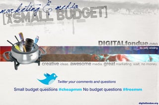 Twitter your comments and questions

Small budget questions #cheapmm No budget questions #freemm


                                                          digitalfondue.org
 