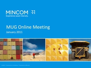 MUG Online Meeting January 2011 ©2009 Mincom Confidential  |  1 