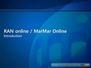 RAN online / MarMar Online
Introduction
 