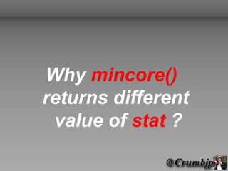 Why mincore()
returns different
 value of stat ?
 