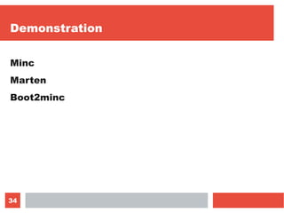 34
Demonstration
Minc
Marten
Boot2minc
 