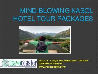 Email id : info@travocoaster.com Contact :
0950208444 Website :
www.travocoaster.com/
MIND-BLOWING KASOL
HOTEL TOUR PACKAGES
 
