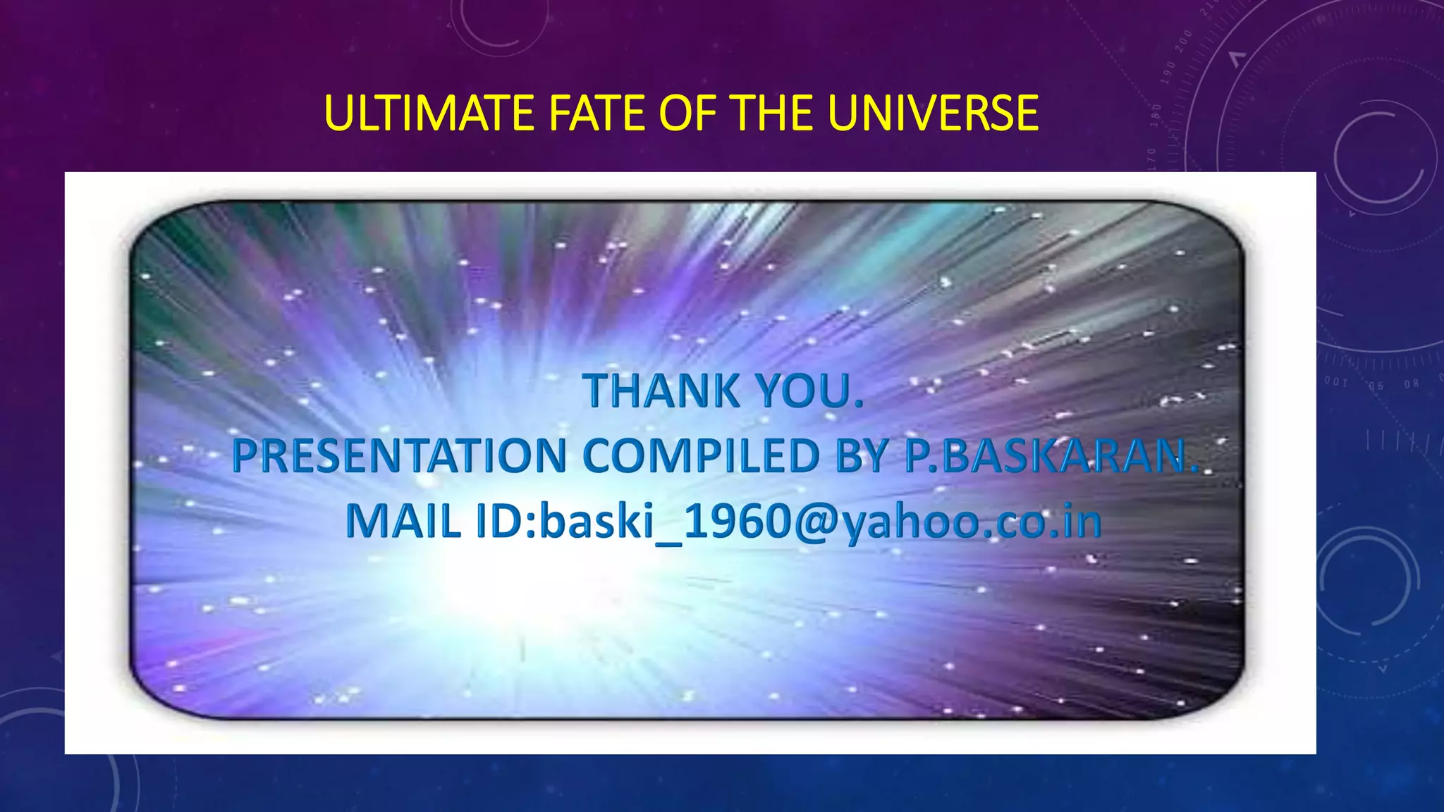 ULTIMATE FATE OF THE UNIVERSE
 