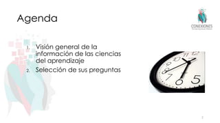 Agenda
1. Visión general de la
información de las ciencias
del aprendizaje
2. Selección de sus preguntas
2
 