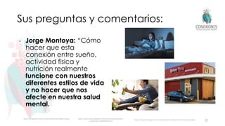 Sus preguntas y comentarios:
• Jorge Montoya: “Cómo
hacer que esta
conexión entre sueño,
actividad física y
nutrición realmente
funcione con nuestros
diferentes estilos de vida
y no hacer que nos
afecte en nuestra salud
mental.
32
https://studyfinds.org/tv-music-before-bed-better-sleep/
https://www.qsrmagazine.com/reports/mcdonalds-drive-thru-success-tips
https://www.canstockphoto.com/man-watching-sports-
on-television-82892695.html
 