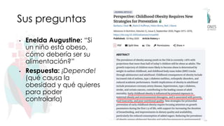 Sus preguntas
• Eneida Augustine: “Si
un niño está obeso,
cómo debería ser su
alimentación?”
• Respuesta: ¡Depende!
(qué causa la
obesidad y qué quieres
para poder
controlarla)
34
 