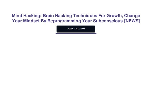 Mind Hacking Brain Hacking Techniques For Growth Change Your Mind Hacking Brain Hacking Techniques For Growth Change Your