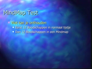 MindMap Test Wat kan je onthouden Eerst 12 Boodschappen in normaal lijstje Dan 12 Boodschappen in een Mindmap 