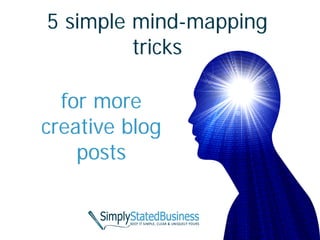 5 simple mind-mapping
         tricks

  for more
creative blog
    posts
 