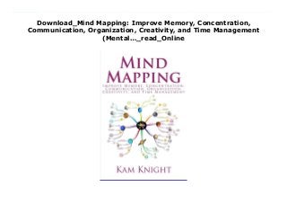 Download_Mind Mapping: Improve Memory, Concentration,
Communication, Organization, Creativity, and Time Management
(Mental…_read_Online
PDF_Mind Mapping: Improve Memory, Concentration, Communication, Organization, Creativity, and Time Management (Mental…_Free_download The Most Imitated Mind Mapping Book on Amazon!So much so, many have left reviews on other mind mapping books about how much their content copied what's here, sometimes word-for-word.So, what is mind mapping?Mind mapping is a thinking and learning tool that improves memory, concentration, communication, organization, creativity, and time management.This book is the ultimate resource on the topic describing in detail how to apply mind maps with note-taking, lectures, research, brainstorming, writing (non-fiction &fiction), planning, goal setting, lists, groups, and more.In addition to mind mapping, there is an entire section on other visual tools like flow charts, concept maps, and cognitive maps.It also offers an in-depth discussion on mind mapping with children, helping children tap into their brain's natural ability to think better, learn quicker, and remember more.* Please take the low-star reviews here with a grain of salt.They are posted by those copying this material to boost their own sales.The reviews claim there are no examples, case studies, or illustrations. In truth, each chapter provides detailed, step-by-step instructions and examples, with many chapters providing multiple examples.There are also over 50 mind map images, illustrations, and diagrams - more than any other book. Unlike images in other books, which are only 1 or 2 levels deep, many images in this book go 3 to 4 levels.Some reviews claim the quality of the images is low. The reality is most books and e-readers do a poor job of reproducing mind maps. This is the only book that provides links under each image to see a larger, fuller, and more detailed version online.Seeing all the examples and illustrations is the only way to understand the true power and flexibility of this tool.In short, this the most comprehensive book on mind mapping &visual learning, enhancing
your skills in reading, writing, learning, note taking, brainstorming, planning, productivity, and so much more.Give it a shot, it will change the way you interact with information, no matter how complex.
 