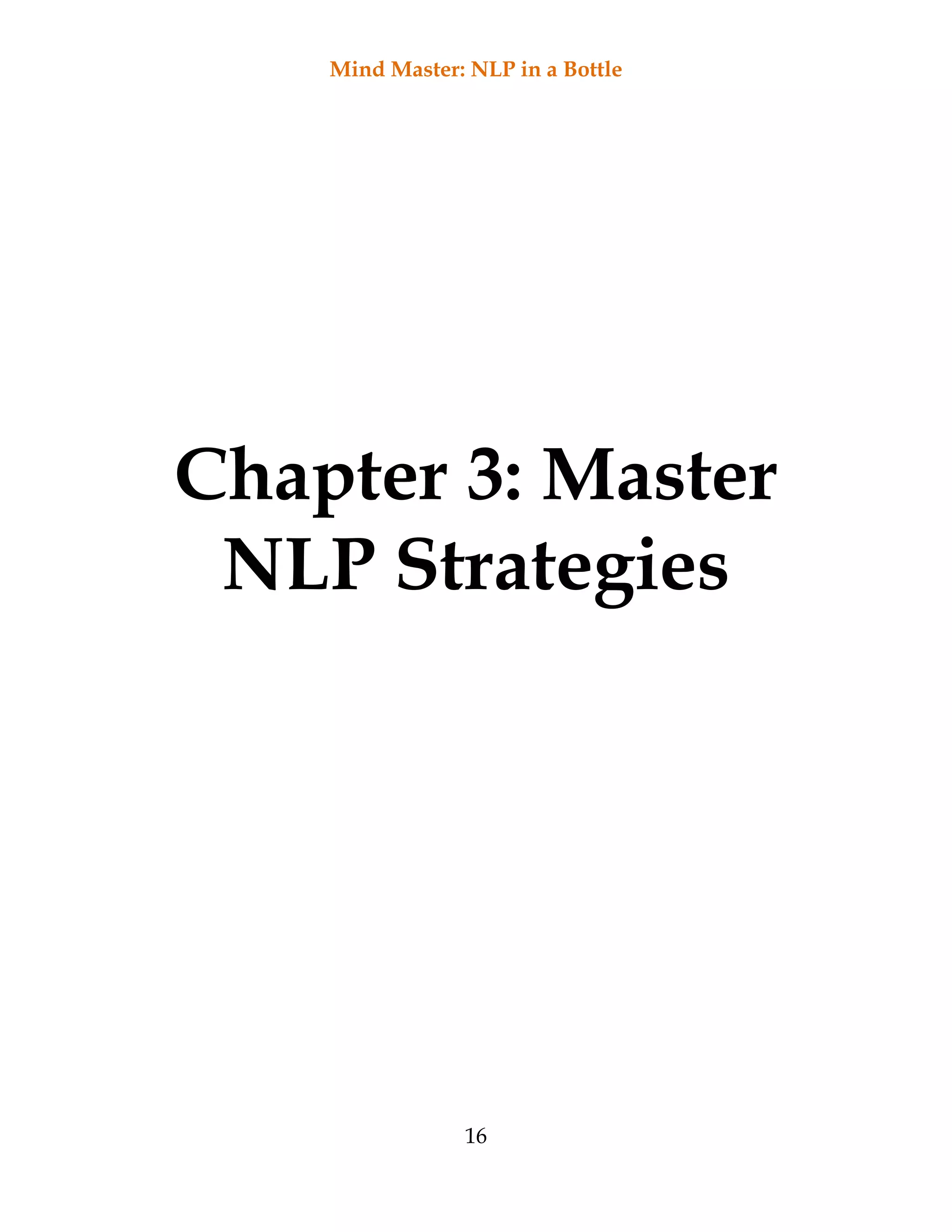 Mind Master: NLP in a Bottle
16
Chapter 3: Master
NLP Strategies
 