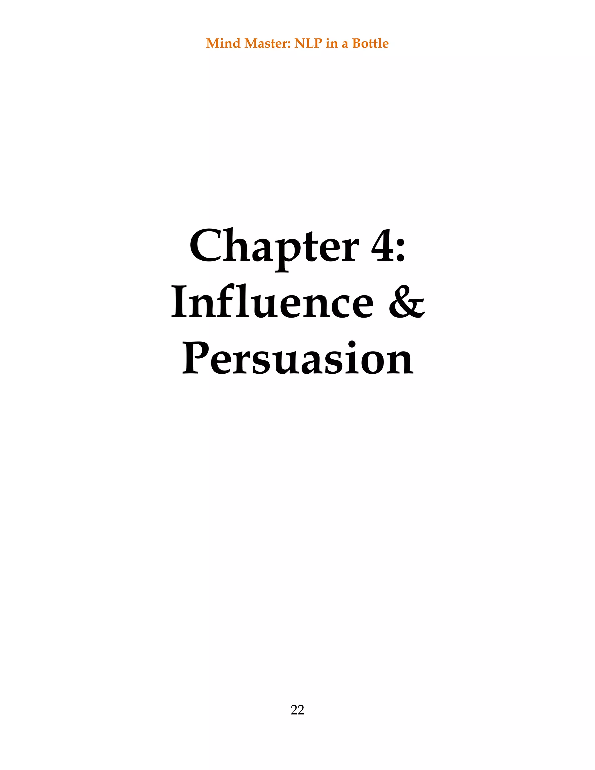 Mind Master: NLP in a Bottle
22
Chapter 4:
Influence &
Persuasion
 