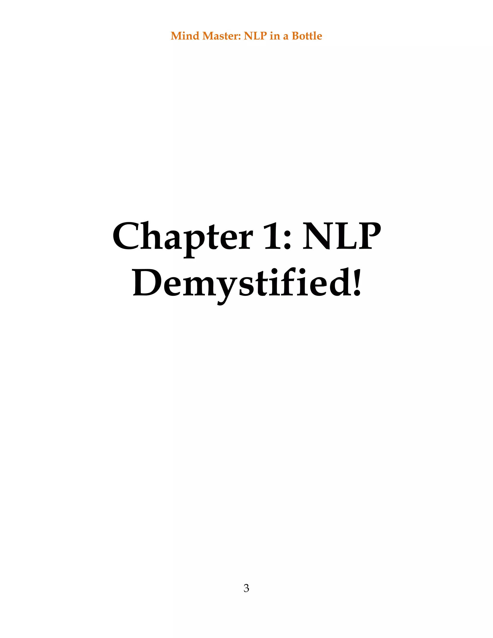 Mind Master: NLP in a Bottle
3
Chapter 1: NLP
Demystified!
 