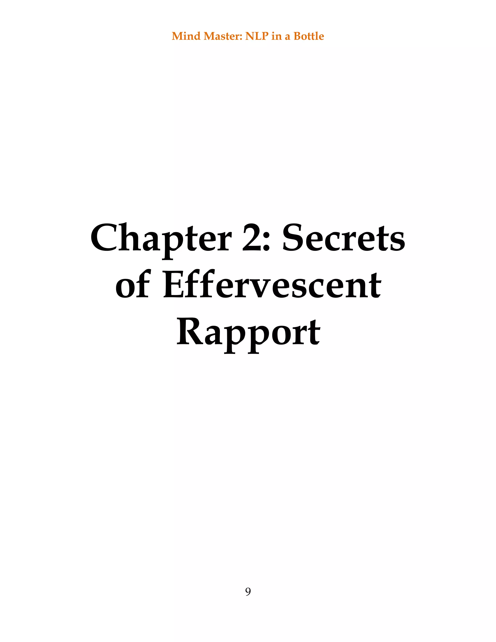 Mind Master: NLP in a Bottle
9
Chapter 2: Secrets
of Effervescent
Rapport
 