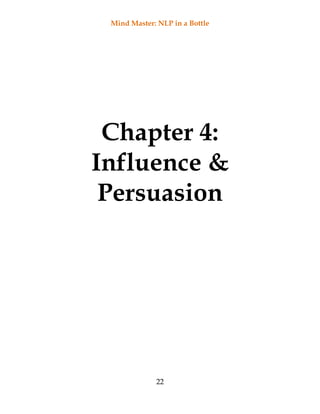 Mind Master: NLP in a Bottle
22
Chapter 4:
Influence &
Persuasion
 