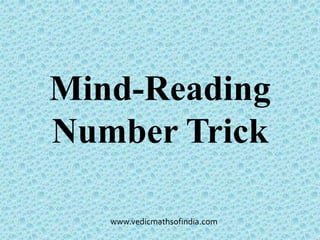 www.vedicmathsofindia.com
Mind-Reading
Number Trick
 